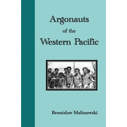 Argonauts of the Western Pacific: An Account of Native Enterprise and Adventure in the Archipelagoes of Melanesian New Guinea - Paperback