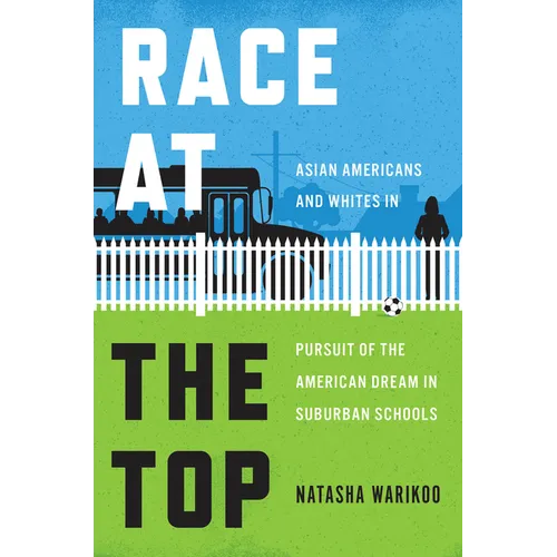 Race at the Top: Asian Americans and Whites in Pursuit of the American Dream in Suburban Schools - Hardcover