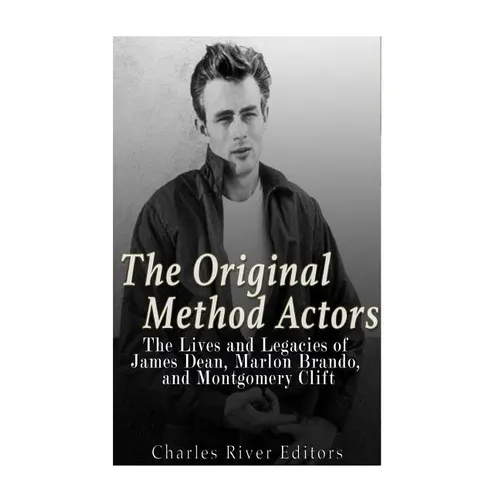 The Original Method Actors: The Lives and Legacies of James Dean, Marlon Brando, and Montgomery Clift - Paperback