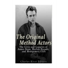 The Original Method Actors: The Lives and Legacies of James Dean, Marlon Brando, and Montgomery Clift - Paperback