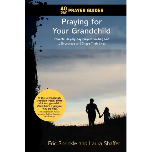 40 Day Prayer Guides - Praying for Your Grandchild: Powerful day-by-day Prayers Inviting God to Encourage and Shape Their Lives - Paperback