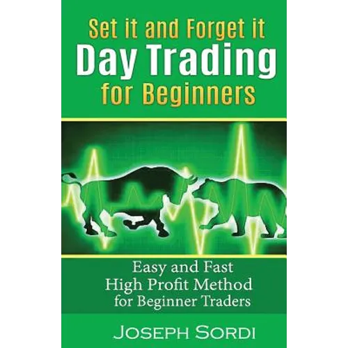 Set It and Forget It Day Trading for Beginners: Easy and Fast High Profit Method for Beginner Traders - Paperback