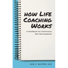 How Life Coaching Works: A Handbook for Continuous Self-Development - Paperback