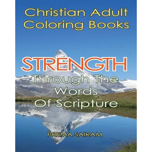 Christian Adult Coloring Books: Strength Through The Words Of Scripture: A Caring Book of Inspirational Quotes And Color-In Images for Grown-Ups of Fa - Paperback