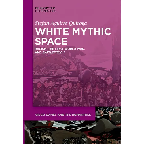 White Mythic Space: Racism, the First World War, and >Battlefield 1 - Paperback