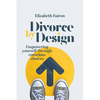 Divorce by Design: Empowering yourself through conscious choices - Paperback