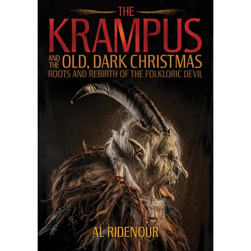 The Krampus and the Old, Dark Christmas: Roots and Rebirth of the Folkloric Devil - Paperback