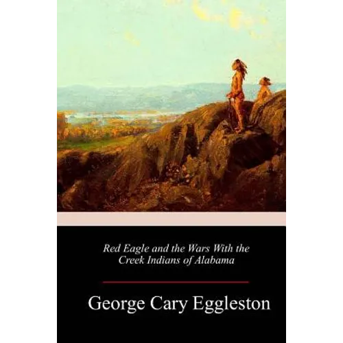 Red Eagle and the Wars With the Creek Indians of Alabama - Paperback