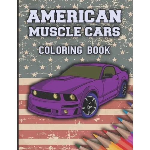 American Muscle Cars Coloring Book: Cars Coloring Book For Kids And Adults, Race, Classic, Sport, Luxury Cars - Paperback