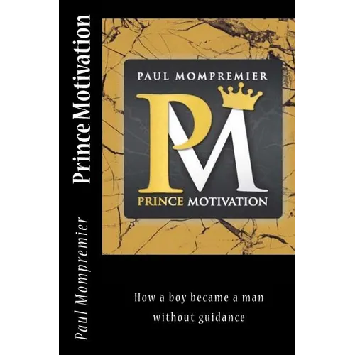 Prince Motivation: How a boy became a man without Guidance - Paperback