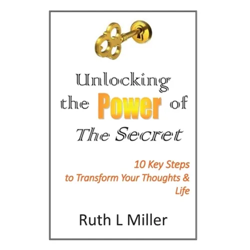 Unlocking the Power of The Secret: 10 keys to transform your thoughts and life - Paperback