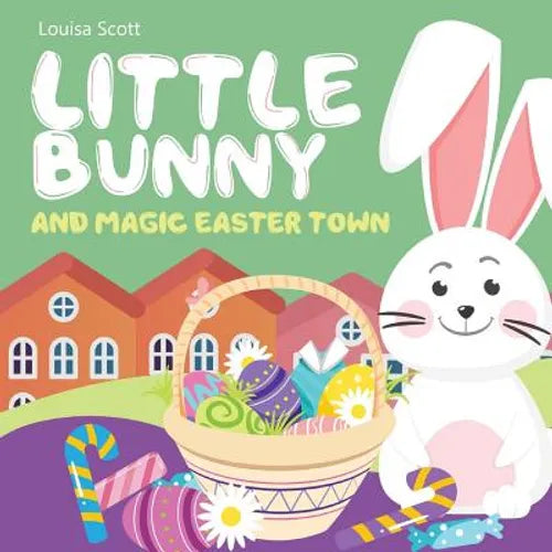 Little Bunny and Magic Easter Town (Rhyming Bedtime Story, Children's Picture Book About Love and Caring) - Paperback