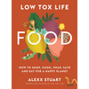 Low Tox Life Food: How to Shop, Cook, Swap, Save and Eat for a Happy Planet - Paperback