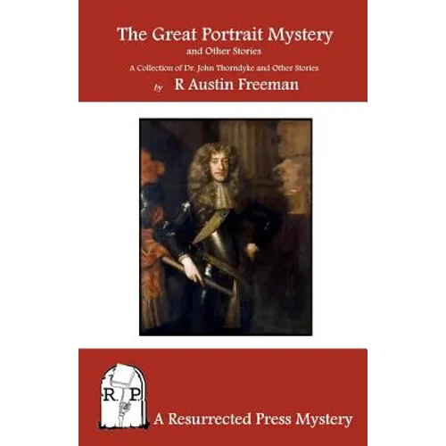 The Great Portrait Mystery, and Other Stories: A Collection of Dr. John Thorndyke and Other Stories - Paperback