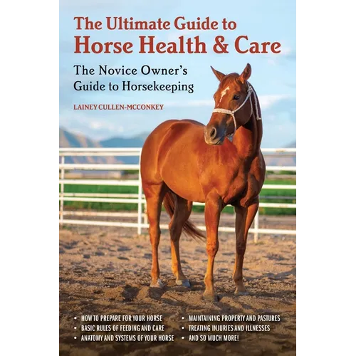 The Ultimate Guide to Horse Health & Care: The Novice Owner's Guide to Horsekeeping - Paperback