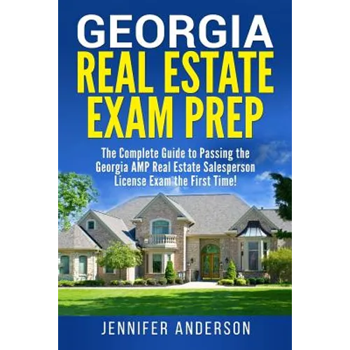 Georgia Real Estate Exam Prep: The Complete Guide to Passing the Georgia AMP Real Estate Salesperson License Exam the First Time! - Paperback