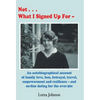 Not What I Signed Up For: An Autobiographical Account of Family, Love, Loss, Betrayal, Travel and Resilience - and on-line dating for the over-50s - Hardcover