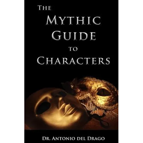 The Mythic Guide to Characters: Writing Characters Who Enchant and Inspire - Paperback