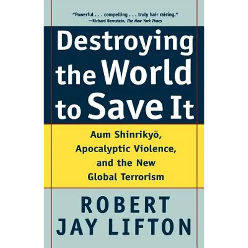 Destroying the World to Save It: Aum Shinrikyo, Apocalyptic Violence, and the New Global Terrorism - Paperback