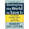 Destroying the World to Save It: Aum Shinrikyo, Apocalyptic Violence, and the New Global Terrorism - Paperback