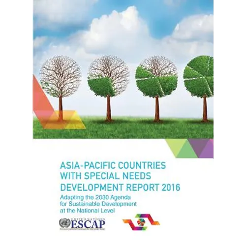Asia Pacific Countries with Special Needs Development Report 2016: Adapting the 2030 Agenda for Sustainable Development at the National Level - Paperback