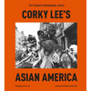 Corky Lee's Asian America: Fifty Years of Photographic Justice - Hardcover