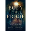 Body of Proof: The 7 Best Reasons to Believe in the Resurrection of Jesus--And Why It Matters Today - Paperback