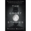 The Ghost Studies: New Perspectives on the Origins of Paranormal Experiences - Paperback