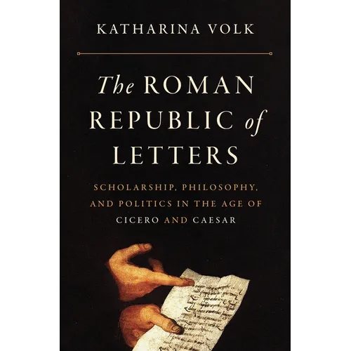 The Roman Republic of Letters: Scholarship, Philosophy, and Politics in the Age of Cicero and Caesar - Paperback