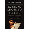 The Roman Republic of Letters: Scholarship, Philosophy, and Politics in the Age of Cicero and Caesar - Paperback