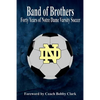 Band of Brothers: Forty Years of Notre Dame Varsity Soccer - Paperback