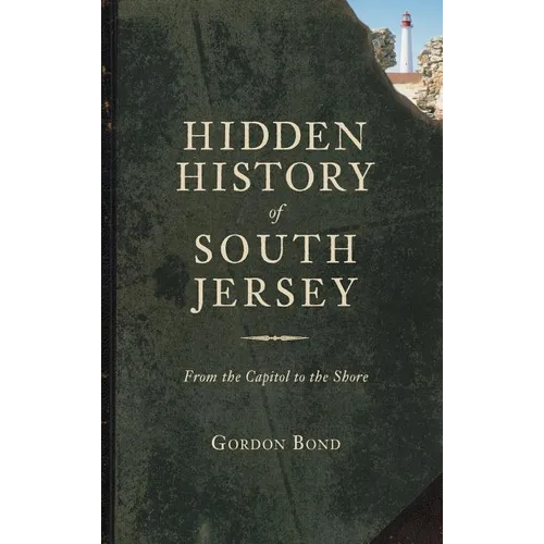 Hidden History of South Jersey: From the Capitol to the Shore - Hardcover