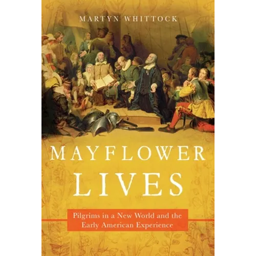 Mayflower Lives: Pilgrims in a New World and the Early American Experience - Paperback