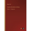 Travels in the Interior of Africa: Volume 1 - in large print - Paperback