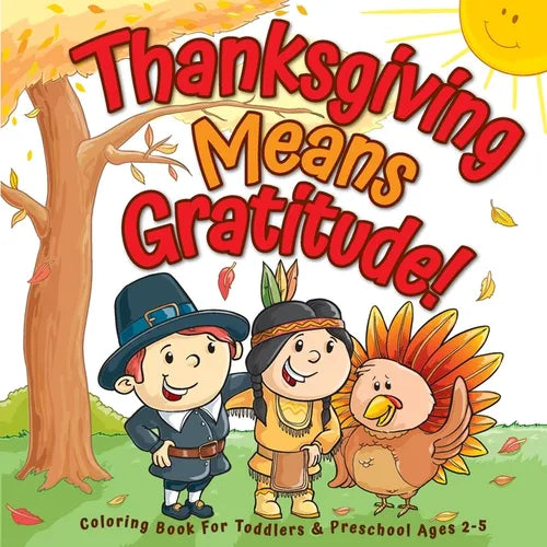Thanksgiving Means Gratitude!: Coloring Book For Toddlers & Preschool Ages 2-5: The Best Thanksgiving Gift For Kids - Paperback