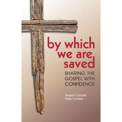 By Which We Are Saved: Sharing the Gospel with Confidence - Paperback