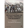 Revolution and the Global Struggle for Modernity: Volume 1 - The Atlantic Revolutions - Hardcover