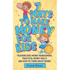 7 Ways To Make Money For Kids: Teaching Kids Money Management, Practical Money Skills And How To Think About Money - Paperback