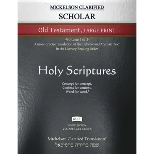 Mickelson Clarified Scholar Old Testament Large Print, MCT: -Volume 2 of 2- A more precise translation of the Hebrew and Aramaic text in the Literary - Paperback