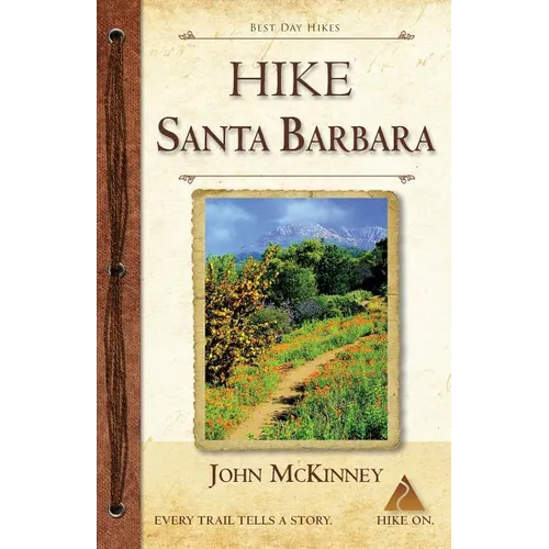 HIKE Santa Barbara: Best Day Hikes in the Canyons & Foothills, Beach Hikes, too! - Paperback