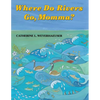 Where Do Rivers Go, Momma? - Hardcover