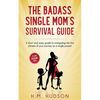 The Badass Single Mom's Survival Guide: 21 Life Hacking Tips - Paperback