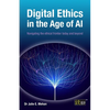 Digital Ethics in the Age of AI: Navigating the ethical frontier today and beyond - Paperback