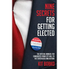 Nine Secrets for Getting Elected: The Official Manual for Candidates from City Hall to the Statehouse and Beyond - Paperback