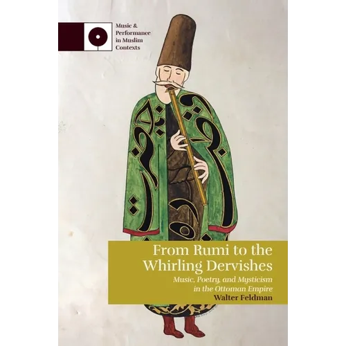 From Rumi to the Whirling Dervishes: Music, Poetry, and Mysticism in the Ottoman Empire - Paperback