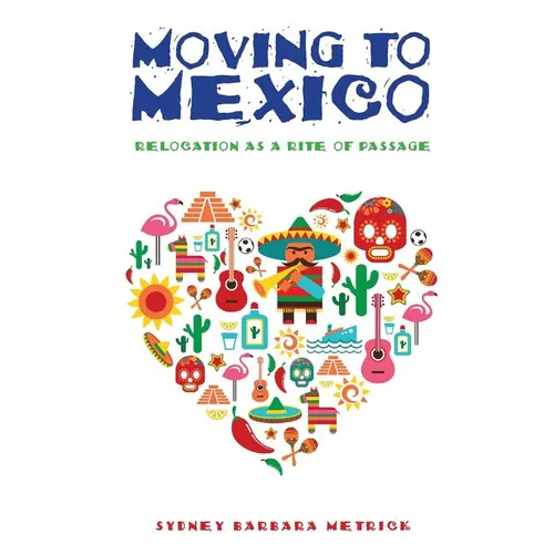 Moving to Mexico: Relocation as a Rite of Passage - Paperback