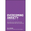Overcoming Anxiety: Reassuring Ways to Break Free from Stress and Worry and Lead a Calmer Life - Paperback