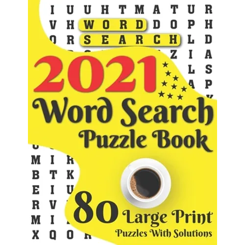 2021 Word Search Puzzle Book: 80 Large Print Word Search Brain Puzzles And Solutions As A Perfect Gift For Adults And Seniors For Making Your Day En - Paperback