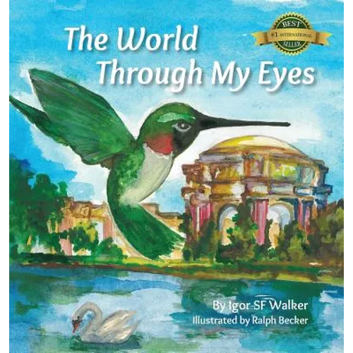 The World Through My Eyes: Follow the Hummingbird on its magical journey through the wonderful sights of San Francisco - Hardcover
