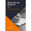 Historias de usuario: Una visión pragmática - Paperback
